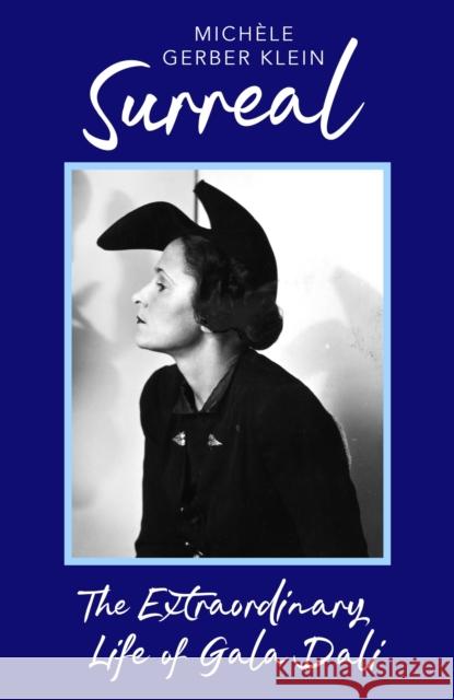 Surreal: The Extraordinary Life of Gala Dali Michele Gerber Klein 9780349020006