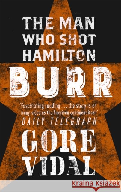 Burr: The Man Who Shot Hamilton Gore Vidal 9780349105314 Little, Brown Book Group