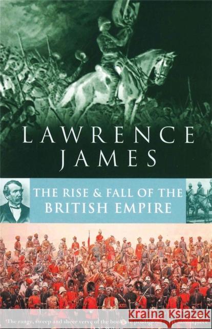 Rise And Fall Of The British Empire Lawrence James 9780349106670