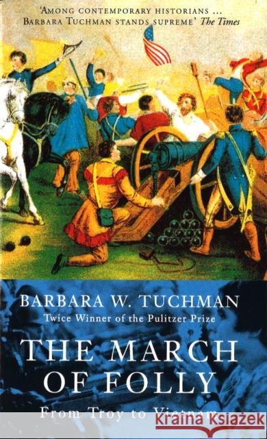 The March Of Folly: From Troy to Vietnam Barbara W. Tuchman 9780349106748