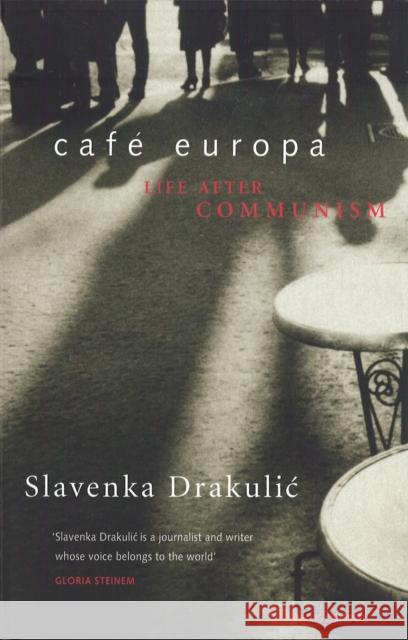 Cafe Europa: Life After Communism Slavenka Drakulic 9780349107295 Little, Brown Book Group