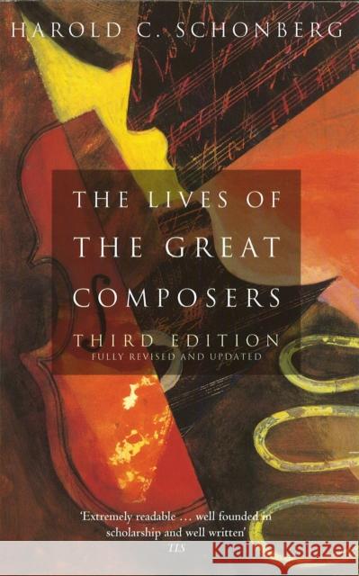 The Lives Of The Great Composers: Third Edition Harold Schonberg 9780349109725