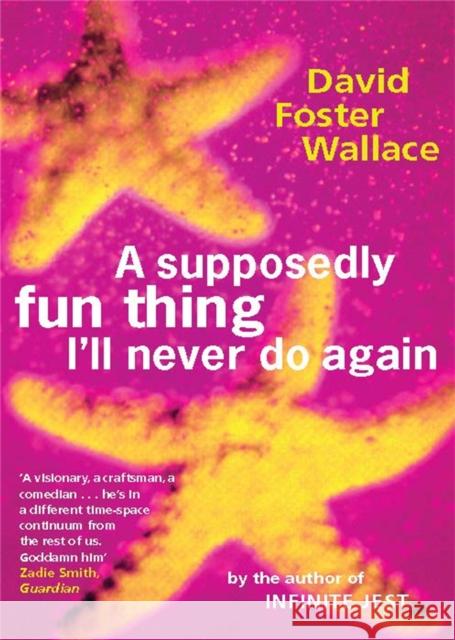 A Supposedly Fun Thing I'll Never Do Again David Foster Wallace 9780349110011 Little, Brown Book Group