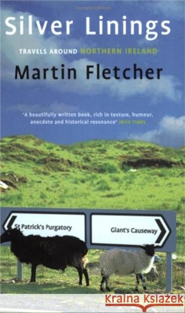 Silver Linings: Travels Around Northern Ireland Martin Fletcher 9780349112510 Abacus (UK)