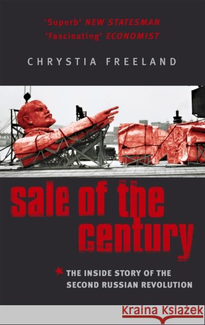 Sale Of The Century: The Inside Story of the Second Russian Revolution Chrystia Freeland 9780349112602