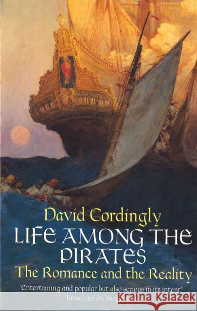 Life Among the Pirates: The Romance and the Reality David Cordingly 9780349113142