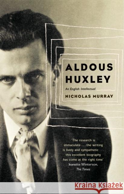 Aldous Huxley: An English Intellectual Nicholas Murray 9780349113487