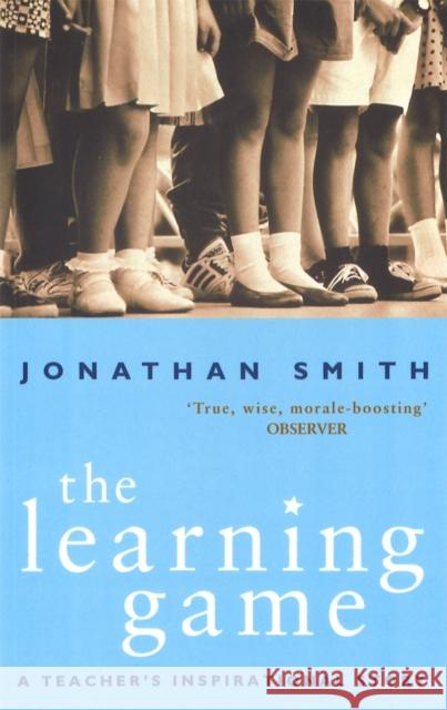 The Learning Game: A Teacher's Inspirational Story Smith, Jonathan 9780349113883