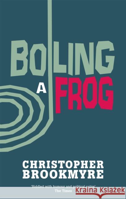 Boiling A Frog Christopher Brookmyre 9780349114132