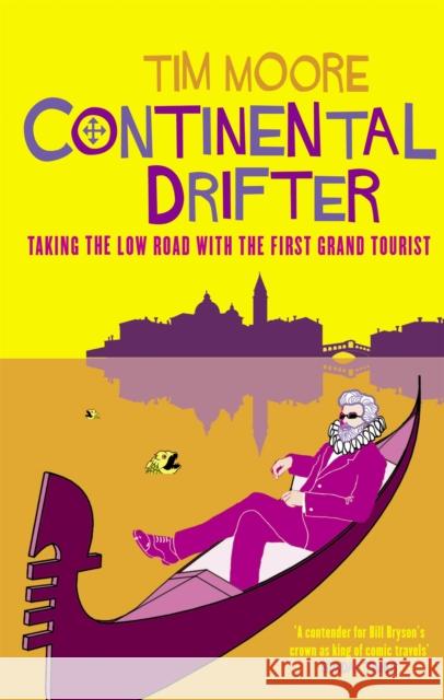 Continental Drifter: Taking the Low Road with the First Grand Tourist Tim Moore 9780349114194 Little, Brown Book Group