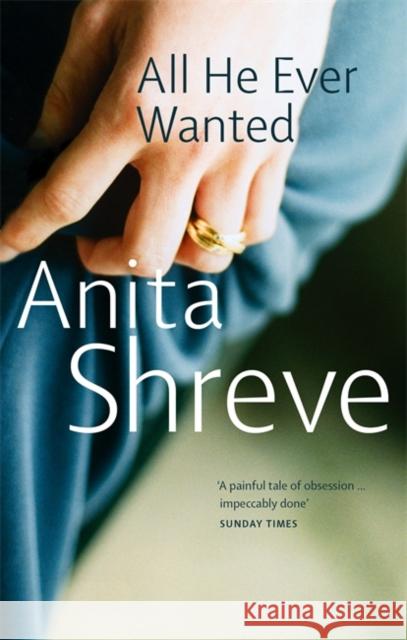 All He Ever Wanted Anita Shreve 9780349115580