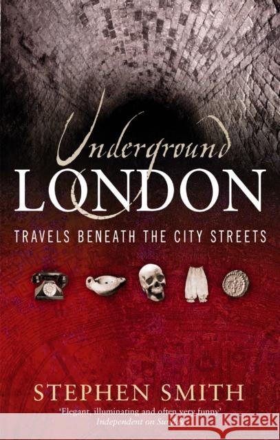 Underground London: Travels Beneath the City Streets Stephen Smith 9780349115658 Little, Brown Book Group