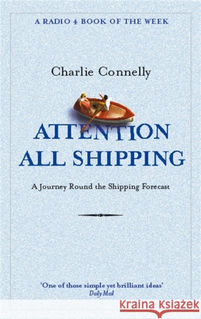 Attention All Shipping: A Journey Round the Shipping Forecast Charlie Connelly 9780349116037 Little, Brown Book Group