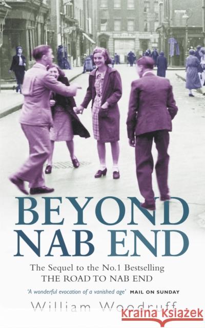 Beyond Nab End: The Sequel to The Road to Nab End William Woodruff 9780349116228 0