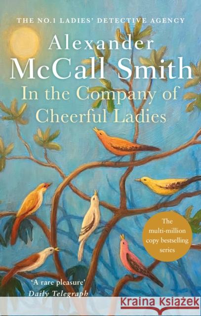 In The Company Of Cheerful Ladies: The multi-million copy bestselling No. 1 Ladies' Detective Agency series Alexander McCall Smith 9780349117423