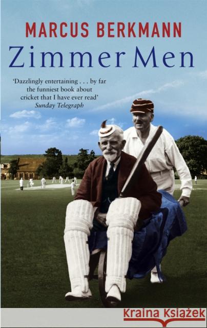 Zimmer Men: The Trials and Tribulations of the Ageing Cricketer Marcus Berkmann 9780349119151 Little, Brown Book Group