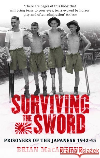 Surviving The Sword: Prisoners of the Japanese 1942-45 Brian MacArthur 9780349119373 0
