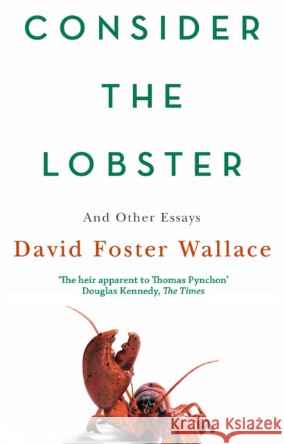 Consider The Lobster: Essays and Arguments David Foster Wallace 9780349119526 Little, Brown Book Group