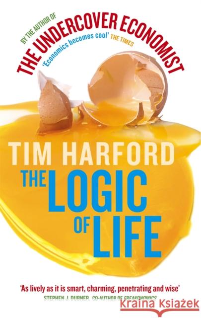 The Logic Of Life: Uncovering the New Economics of Everything Tim Harford 9780349120416 Little, Brown Book Group