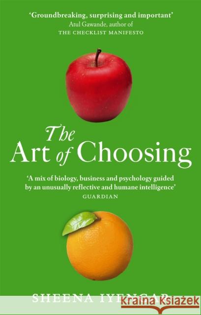 The Art Of Choosing: The Decisions We Make Everyday of our Lives, What They Say About Us and How We Can Improve Them Sheena Iyengar 9780349121420