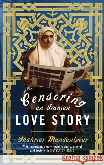 Censoring An Iranian Love Story: A novel Shahriar Mandanipour 9780349121451 Little, Brown Book Group