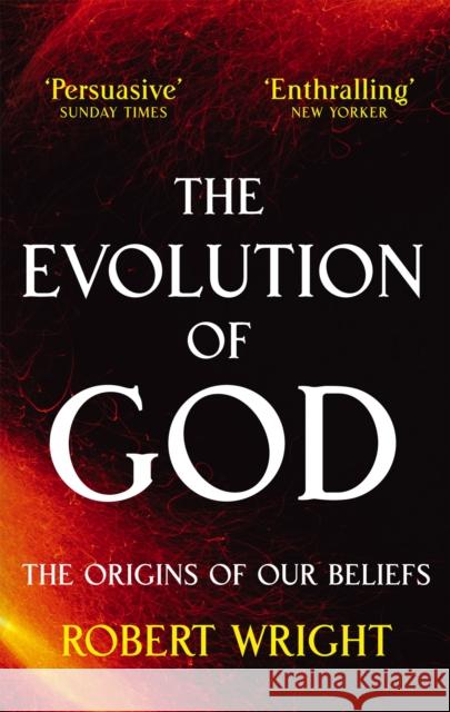 The Evolution Of God: The origins of our beliefs Robert Wright 9780349122465