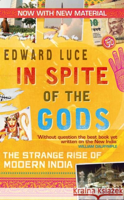 In Spite Of The Gods: The Strange Rise of Modern India Edward Luce 9780349123462 ABACUS