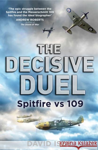 The Decisive Duel: Spitfire vs 109 David Isby 9780349123653 0