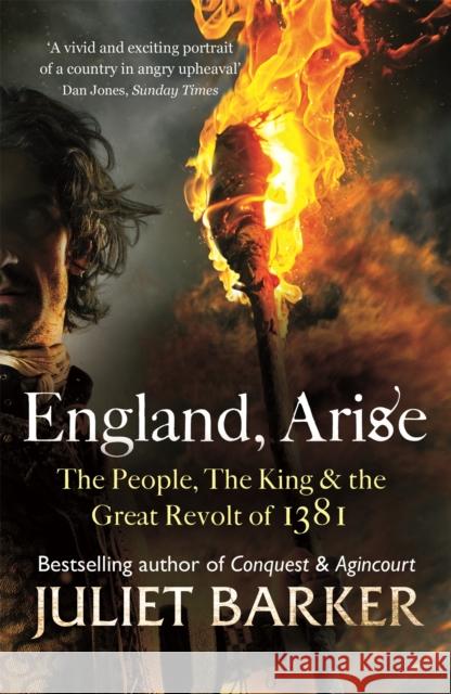 England, Arise: The People, the King and the Great Revolt of 1381 Juliet Barker 9780349123820