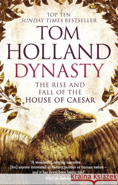 Dynasty: The Rise and Fall of the House of Caesar Tom Holland 9780349123837 ABACUS