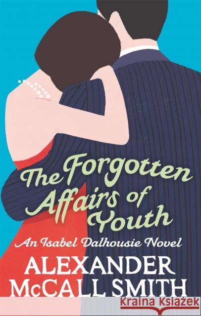 The Forgotten Affairs Of Youth Alexander McCall Smith 9780349123875