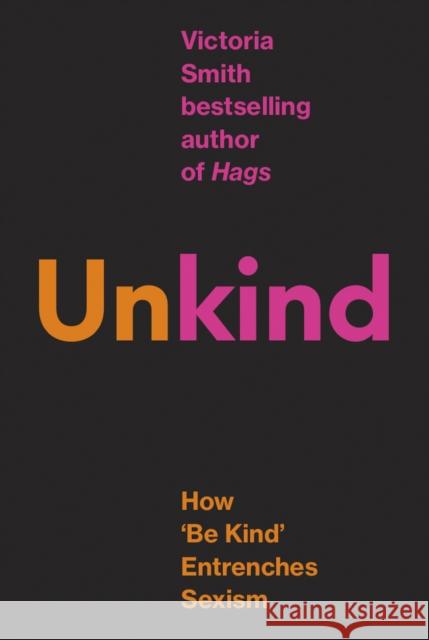 (Un)kind: How 'Be Kind' Entrenches Sexism Victoria Smith 9780349127132 Little, Brown Book Group