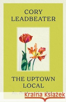 The Uptown Local: Joy, Death, and Joan Didion Cory Leadbeater 9780349127187