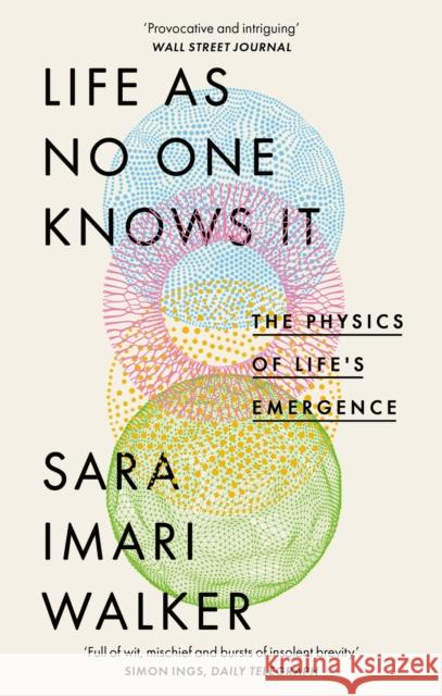 Life As No One Knows It: The Physics of Life's Emergence Sara Imari Walker 9780349128252