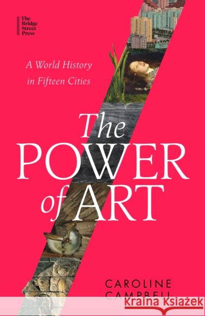 The Power of Art: A World History in Fifteen Cities Caroline Campbell 9780349128481