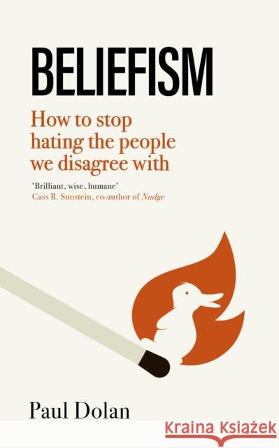 Beliefism: How to stop hating the people we disagree with Paul Dolan 9780349128696 LITTLE BROWN