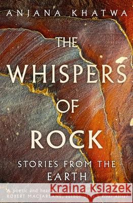 The Whispers of Rock: Stories from the Earth Anjana Khatwa 9780349128863