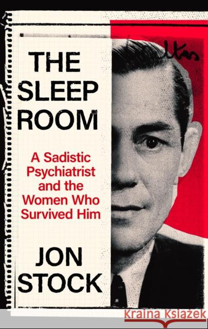 The Sleep Room: A Sadistic Psychiatrist and the Women Who Survived Him Jon Stock 9780349128900