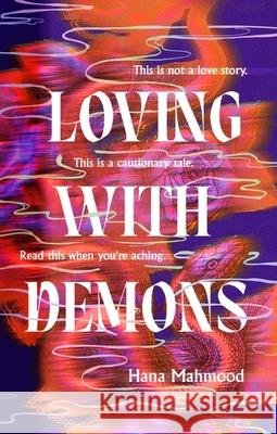 Loving with Demons: Introducing your new obsession. A totally addictive, pulse-pounding and heart-stopping page-turner Hana Mahmood 9780349130514