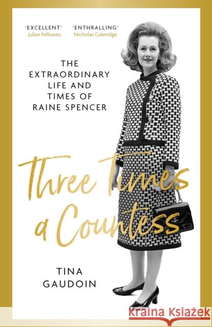 Three Times a Countess: The Extraordinary Life and Times of Raine Spencer Tina Gaudoin 9780349134819 Little, Brown