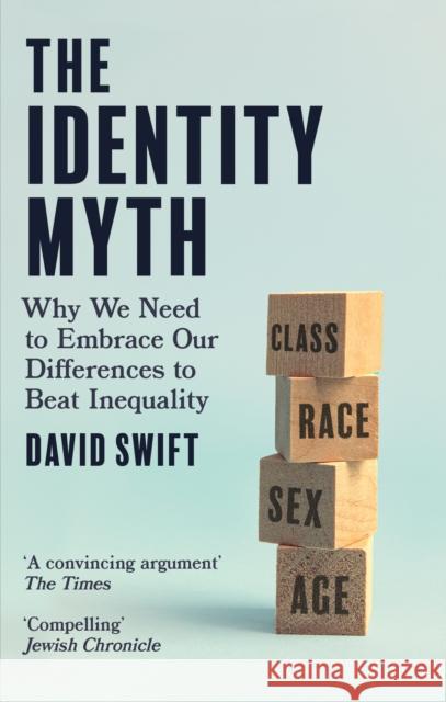 The Identity Myth: Why We Need to Embrace Our Differences to Beat Inequality David Swift 9780349135342 Little, Brown Book Group