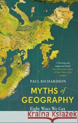 Myths of Geography: Eight Ways We Get the World Wrong Paul Richardson 9780349136325 Little, Brown