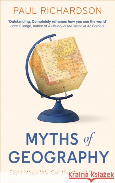 Myths of Geography: Eight Ways We Get the World Wrong Paul (Associate Professor in Geography at Birmingham University) Richardson 9780349136332