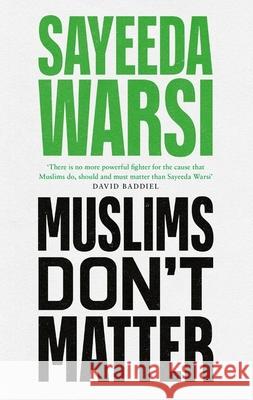 Muslims Don't Matter Sayeeda Warsi 9780349136479