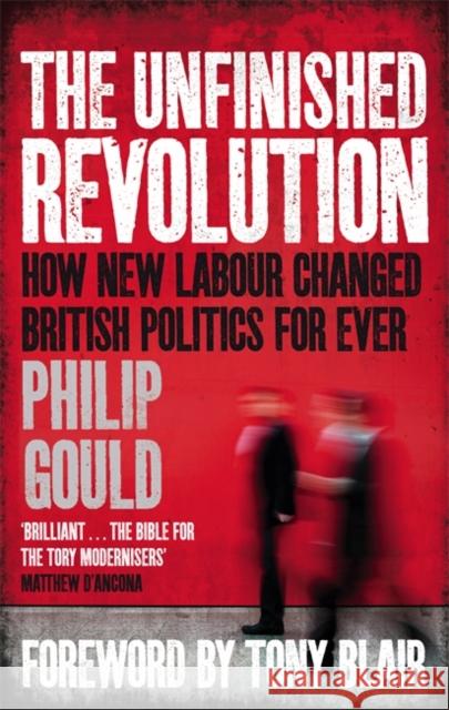 The Unfinished Revolution: How New Labour Changed British Politics Forever Philip Gould 9780349138572