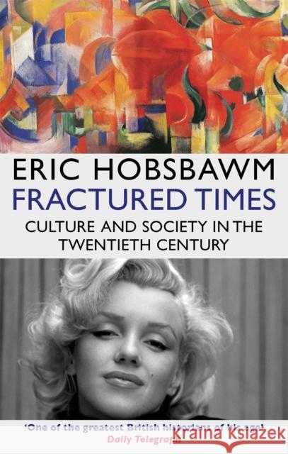 Fractured Times: Culture and Society in the Twentieth Century Eric Hobsbawm 9780349139098