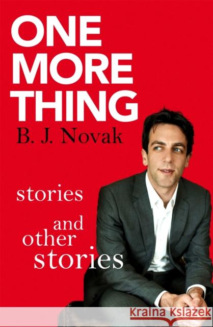 One More Thing: Stories and Other Stories B. J. Novak 9780349139975 Little, Brown Book Group