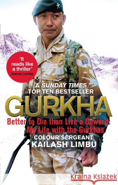 Gurkha: Better to Die than Live a Coward: My Life in the Gurkhas Captain Kailash Limbu 9780349140100 Little, Brown Book Group