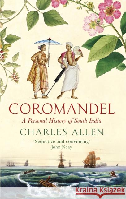 Coromandel: A Personal History of South India Charles Allen 9780349140117 Little, Brown Book Group