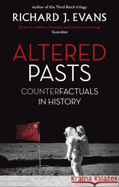 Altered Pasts: Counterfactuals in History Sir Richard J. Evans 9780349140179 ABACUS